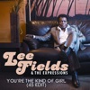 Lee Fields & the Expressions You're the Kind of Girl (45 Edit) You're the Kind of Girl (45 Edit) - Single