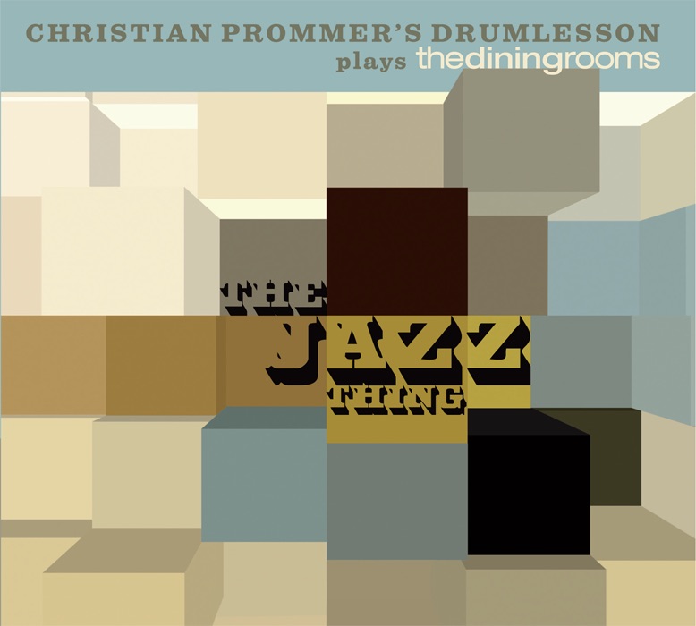 Обложка альбома «The Jazz Thing - Christian Prommer's Drumlesson Plays the Dining Rooms» — Christian Prommer's Drumlesson