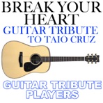 Break Your Heart (Guitar Tribute to Taio Cruz)