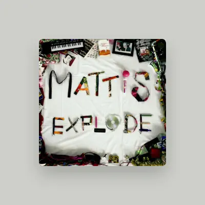 Listen to Mattis, watch music videos, read bio, see tour dates & more!
