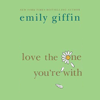 Love the One You're With (Unabridged) - Emily Giffin