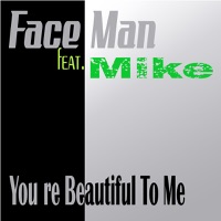 You`re Beautiful To Me (Remixes) - EP - Faceman & Mike
