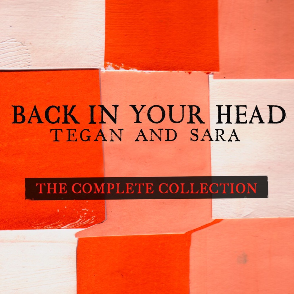 Обложка альбома «Back In Your Head (The Complete Collection)» — Tegan and Sara