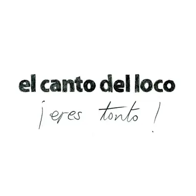Eres Tonto - Single - El canto del Loco