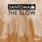 The Slow - Santoma lyrics