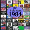 The Indie Years: 1984