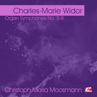 Widor: Organ Symphonies No. 5-8 (Remastered)