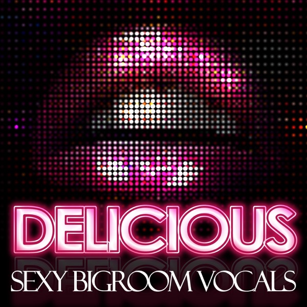 Delicious (Sexy Bigroom Vocals)