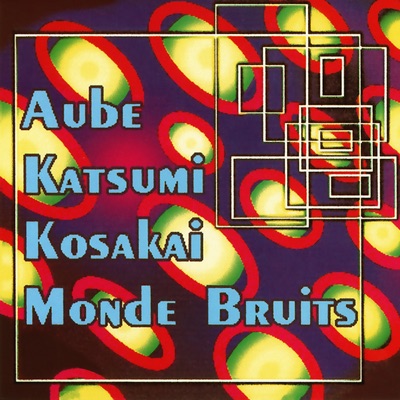 Aube + Katsumi + Kosakai + Monde Bruits - EP