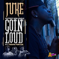 Goin Loud (feat. Travis Porter) - Single - Juke