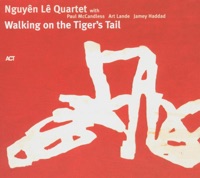 Walking On the Tiger's Tail - Nguyên Lê