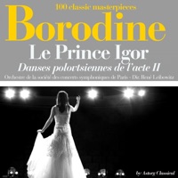Borodine : Le Prince Igor, danses polovtsiennes de l'acte II (100 classic masterpieces) - EP - Orchestre de la Societé des Concerts Symphoniques de Paris & René Leibowitz