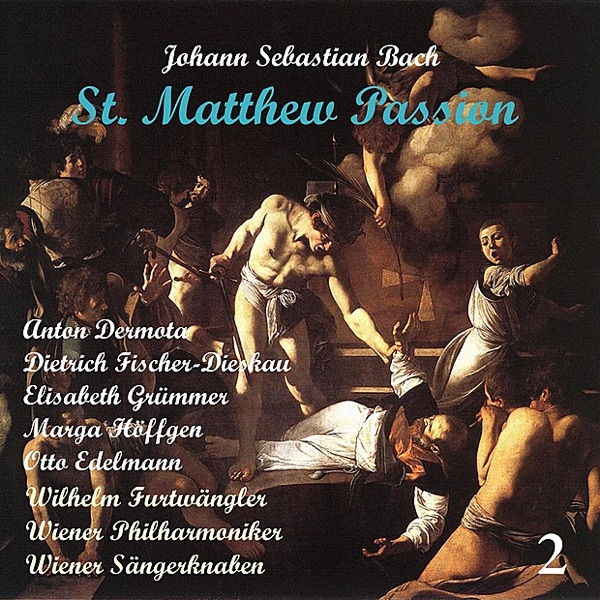 Bach: Saint Matthew Passion (Matthäus-Passion BWV 244), Vol. 2
