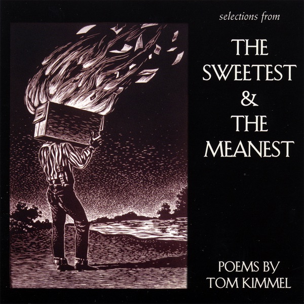 Selections from the Sweetest and the Meanest - Poems By Tom Kimmel