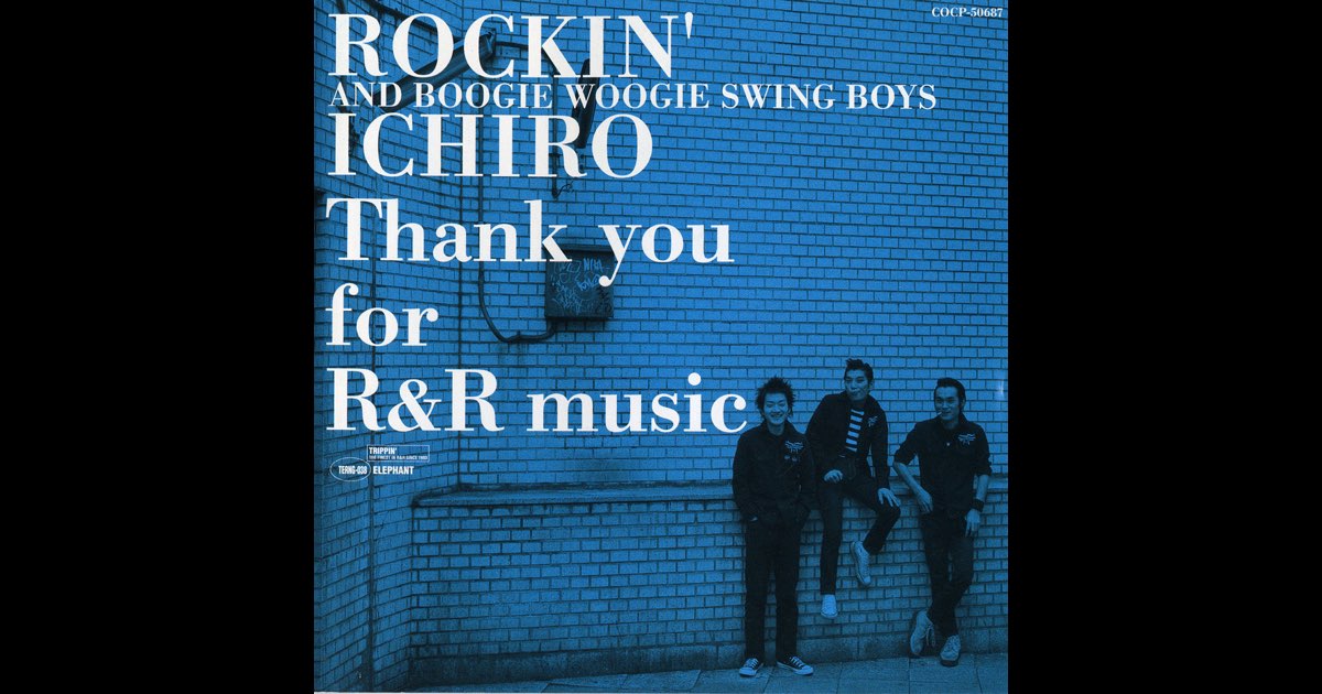 Thank you for R&R music - ROCKIN' ICHIRO&BOOGIE WOOGIE SWING BOYS