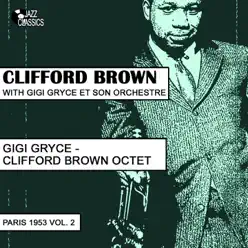 Clifford Brown With Gigi Gryce Et Son Orchestre / Gigi Gryce - Clifford Brown Sextet, Paris 1953, Vol. 2 - Clifford Brown Clifford Brown With Gigi Gryce Et Son Orchestre / Gigi Gryce - Clifford Brown Sextet, Paris 1953, Vol. 2 - Clifford Brown