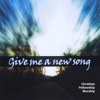 Give Me a New Song