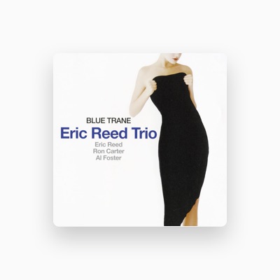 Eric Reed Trio dinle, müzik videolarını izle, biyografisini oku, tur tarihlerini ve daha fazlasını gör!