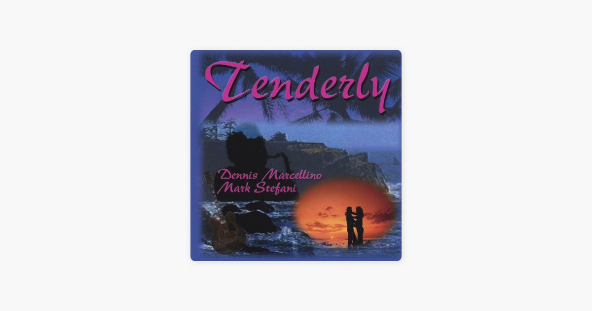 ‎Tenderly - Album by Dennis Marcellino, Mark Stefani - Apple Music