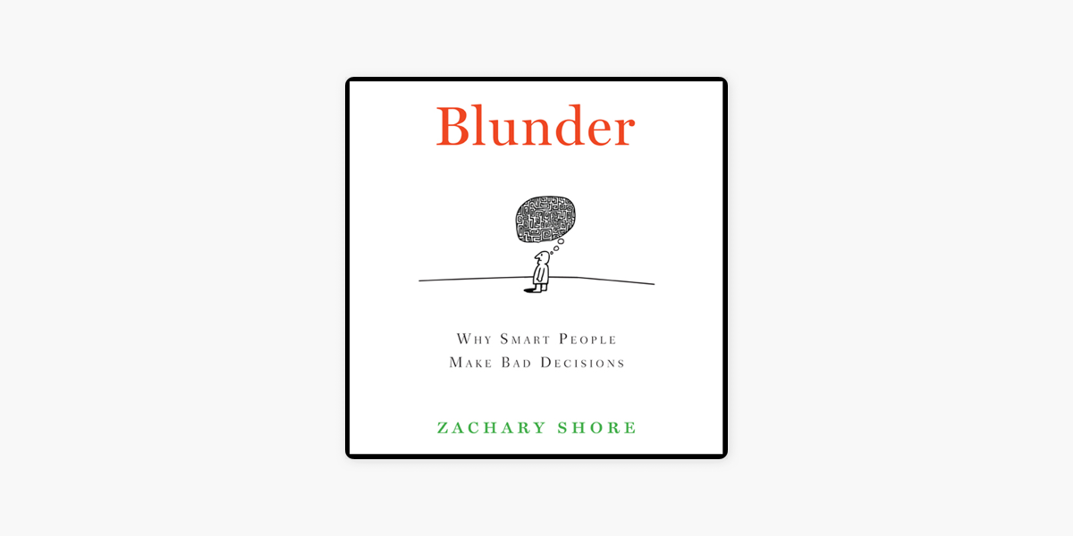 Blunder: Why Smart People Make Bad Decisions by Zachary Shore
