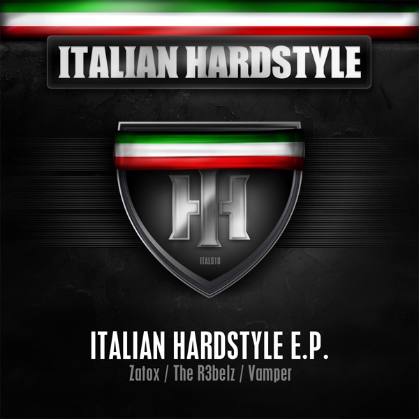Обложка альбома «Italian Hardstyle 018 - EP (Italian Hardstyle E.P.) - Single» — Zatox, The R3belz & Vamper