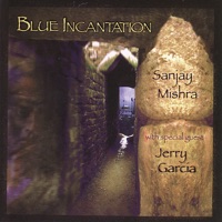 Blue Incantation With Guest Jerry Garcia - Sanjay Mishra