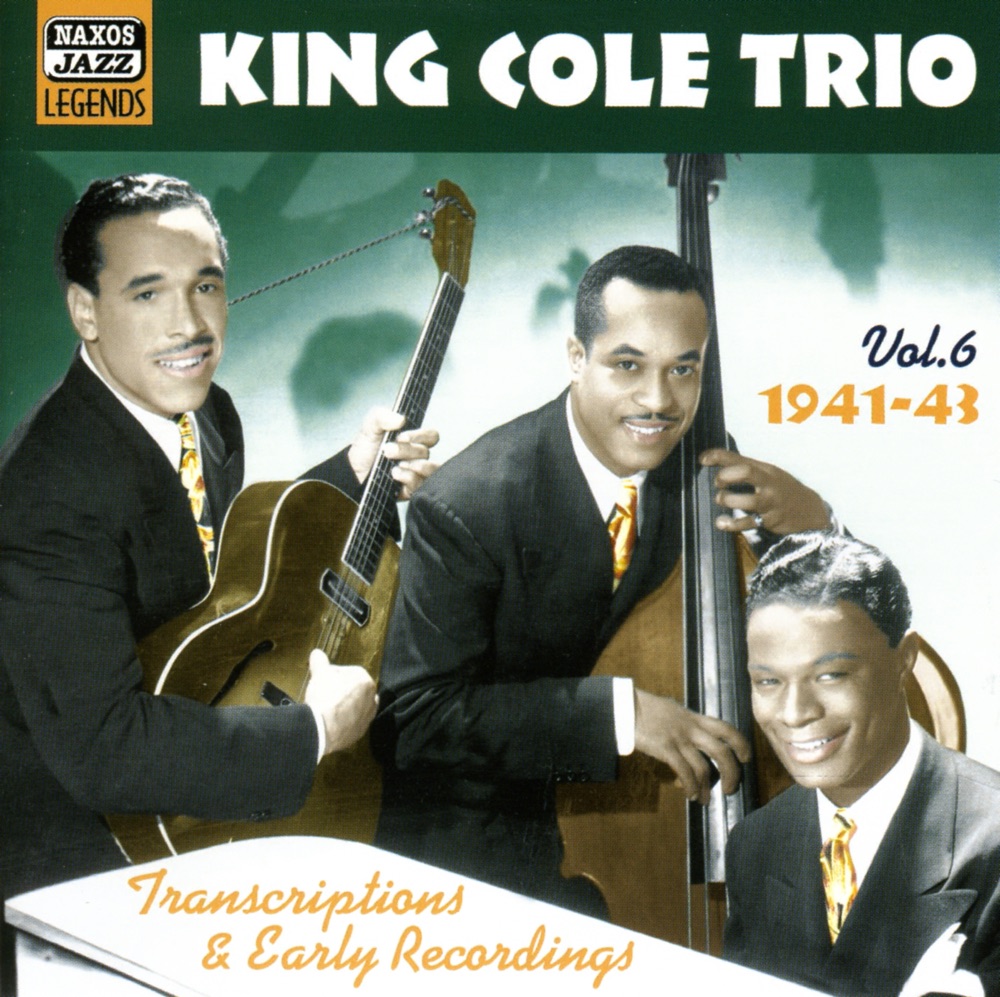 Обложка альбома «King Cole Trio: Transcriptions and Early Recordings, Vol. 6 (1941-1943)» — The Nat "King" Cole Trio & Nat "King" Cole
