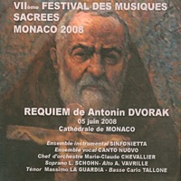 Requiem de Antonín Dvořák (VIIème Festival Des Musiques Sacrees - Monaco 2008) - Massimo La Guardia, Sinfonietta, Canto Nuovo, Marie-Claude Chevallier, Laurence Schohn, Annie Vavrille & Carlo Tallone