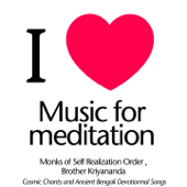 I Love Music for Meditation (Cosmic Chants and Ancient Bengali Devotionnal Songs) - Monks of Self Realization Order & Brother Kriyananda