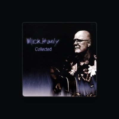 Dengarkan Mick Hanly, tonton video musik, baca bio, lihat tanggal tur & lainnya!