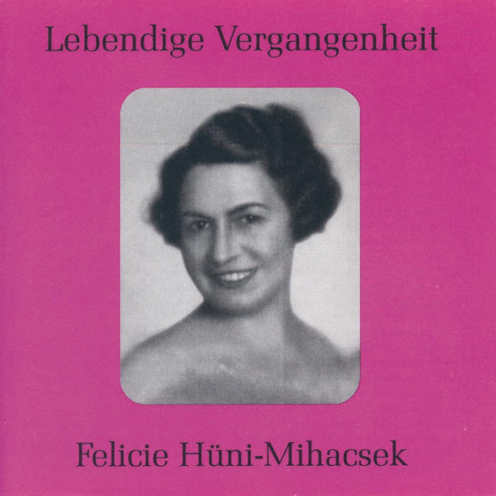 Обложка альбома «Lebendige Vergangenheit - Felicie Hüni-Mihacsek» — Felicie Hüni - Mihacsek