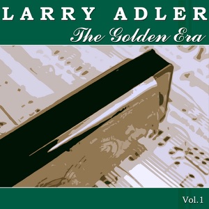 The Golden Era of Larry Adler, Vol. 1
