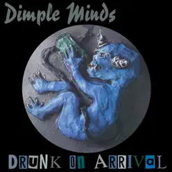 Drunk On Arrival - Dimple Minds
