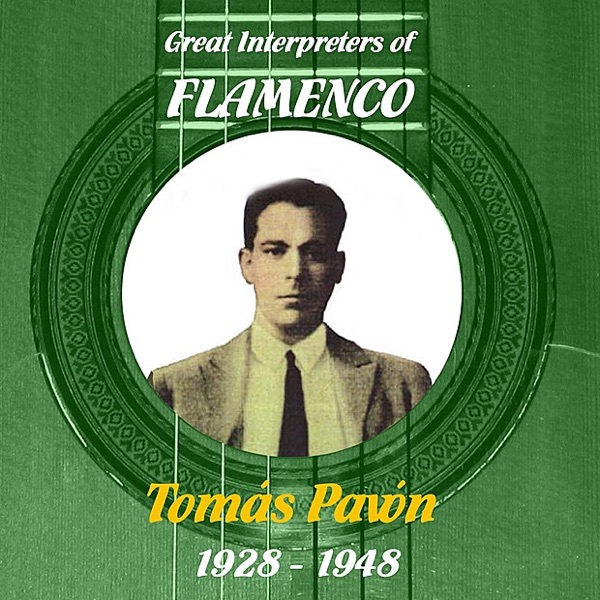 Great Interpreters of Flamenco: Tomás Pavón [1928 - 1948]