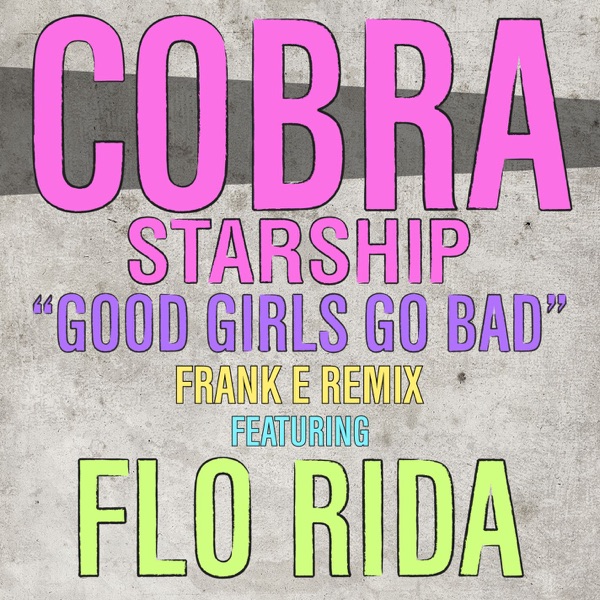 Good Girls Go Bad (Frank e Remix) [feat. Flo Rida] - Single - Cobra Starship