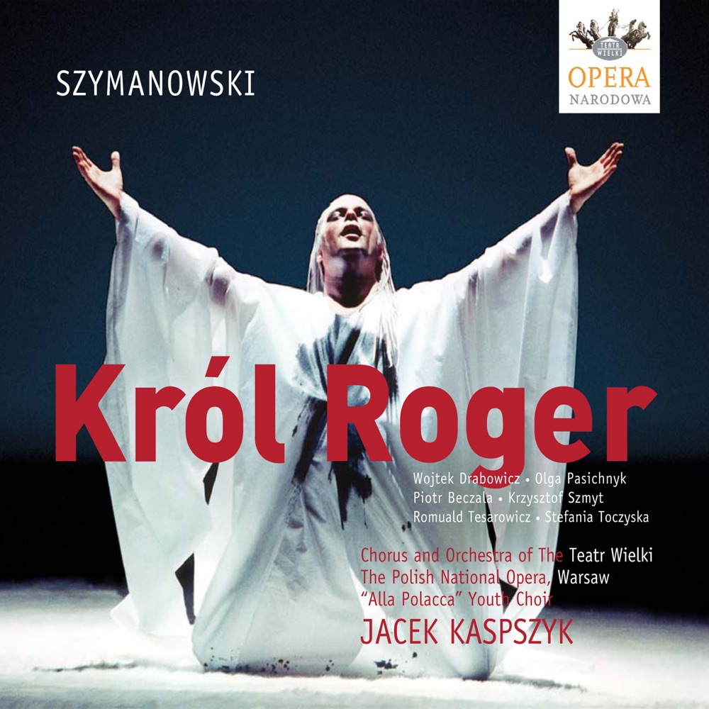 Обложка альбома «Szymanowski, K.: King Roger» — Romuald Tesarowicz, Piotr Beczala, Olga Pasichnyk, Wojtek Drabowicz, Stefania Toczyska, Krzysztof Szmyt, Alla Polacca Choir, Polish National Opera Orchestra, Polish National Opera Chorus, Jacek Kaspszyk, Ryszard Wroblewski, Justyna Kabala & Maciej Dunin-Borkowski