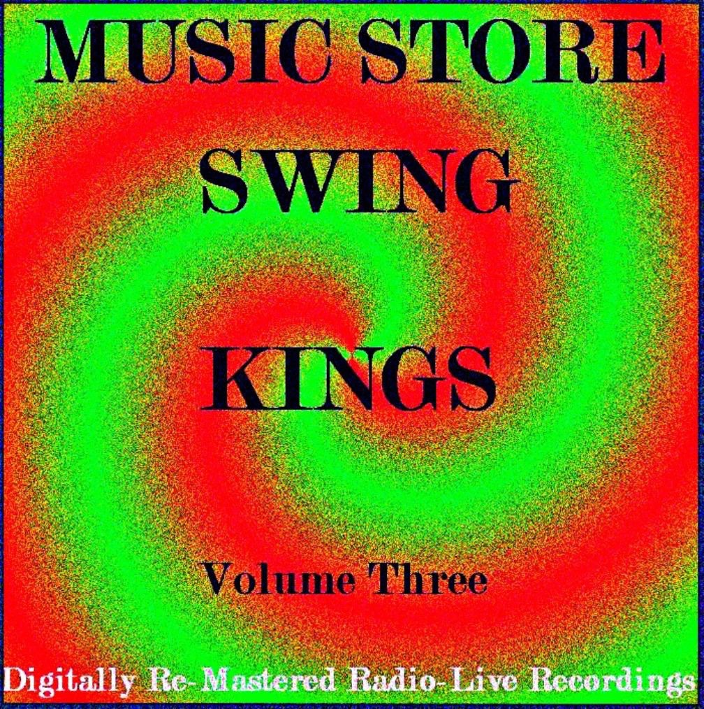 SWING KINGS (V*L. 3) (((Digitally Re-Mastered Live & Radio Recordings)))