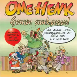 Ome Henk - Gouwe suuksesse! - Ome Henk