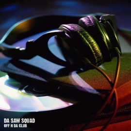 Off N da Club Da Saw Squad