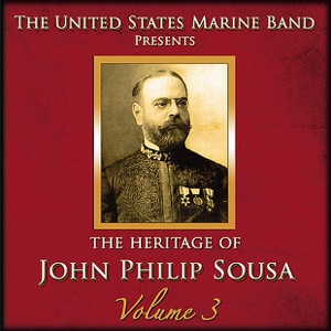 The Heritage of John Philip Sousa: Volume 3