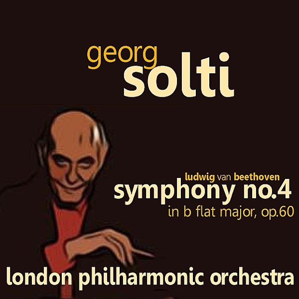 Beethoven: Symphony No. 4 In B Flat Major, Op. 60