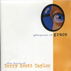 Glimpses Of Grace: The Best Of Terry Scott Taylor - Terry Scott Taylor