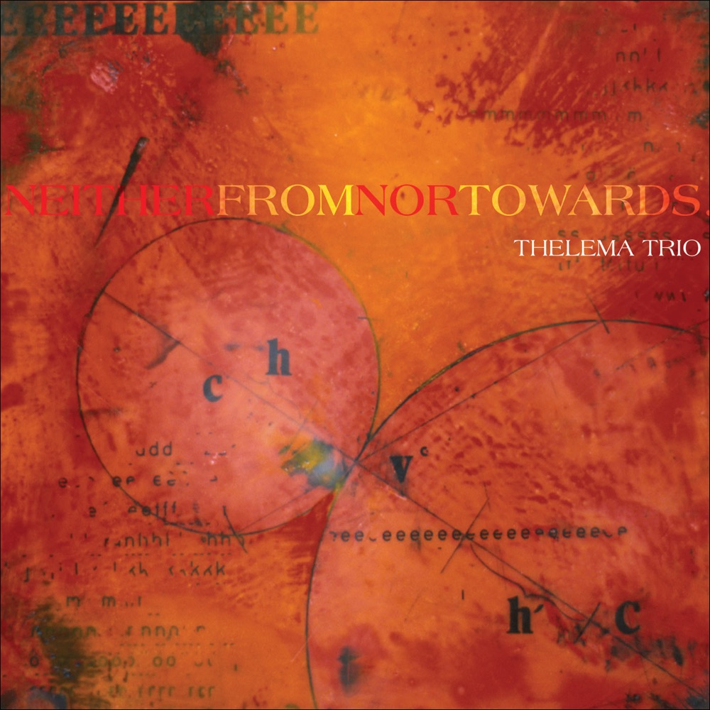 Обложка альбома «Neither From nor Towards …» — Thelema Trio, Marco Antonio Mazzini, Peter Verdonck & Ward de Vleeschhouwer