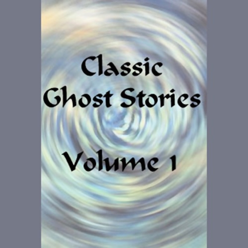 Classic Ghost Stories, Volume 1 (Unabridged Selections) cover