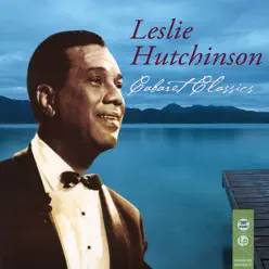 Cabaret Classics - Leslie Hutchinson Cabaret Classics - Leslie Hutchinson