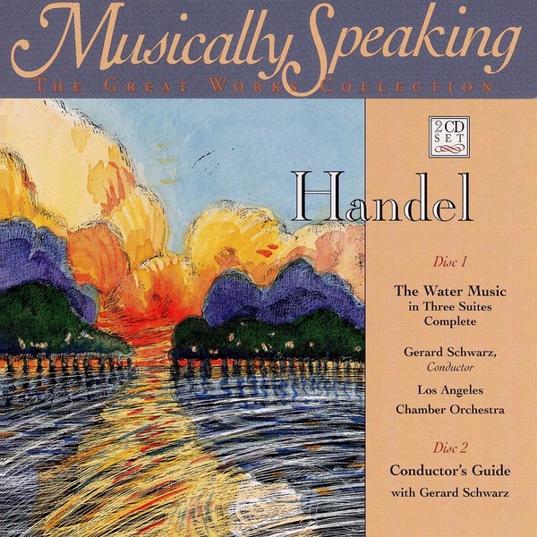 Handel: the Water Music Classical, Musically Speaking