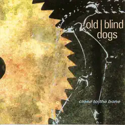 Close to the Bone - Old Blind Dogs