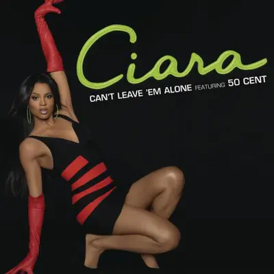Can't Leave 'Em Alone (feat. 50 Cent) - EP - Ciara
