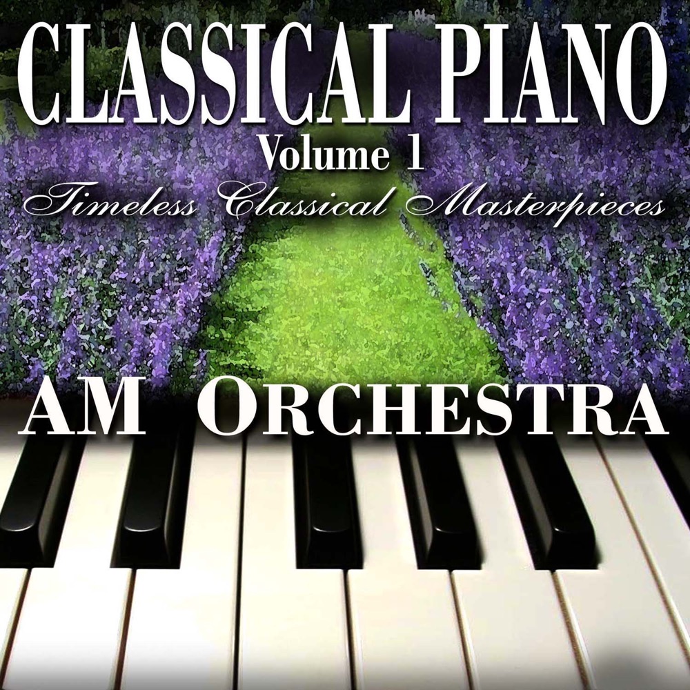 Обложка альбома «Classical Piano Volume 1 - Timeless Classical Masterpieces» — AM Orchestra