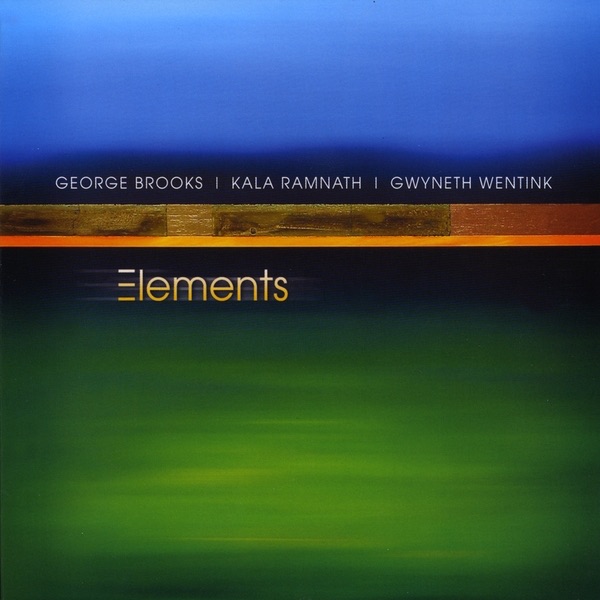 Обложка альбома «Elements» — George Brooks, Kala Ramnath & Gwyneth Wentink